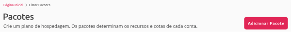 [Alt text: imagem da área de pacotes exibindo o título da página, um subtítulo escrito “Crie um plano de hospedagem. Os pacotes determinam os recursos e cotas de cada conta”, e um botão escrito “Adicionar Pacote”.]