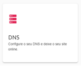[Alt text: imagem da página do painel de configurações focando no cartão escrito “DNS: Configure o seu DNS e deixe o seu site online”.] 