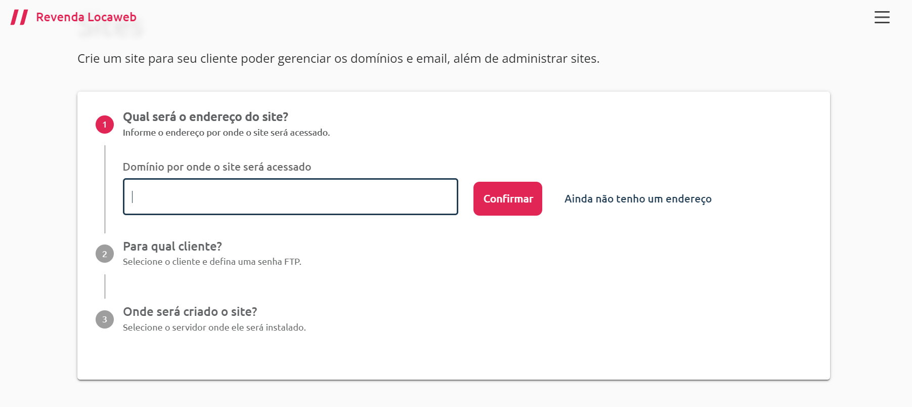 [Alt text: imagem da tela da primeira etapa de adição de sites com o campo para adicionar o nome do domínio, um botão escrito “confirmar” e um outro ao lado escrito “ainda não tenho um endereço”.]