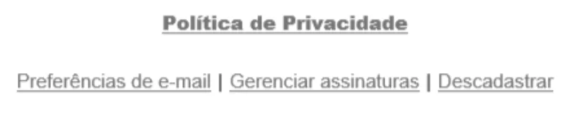 Na imagem há um exemplo de opt-out para a pessoa conseguir descadastrar seu email de alguma newsletter. 